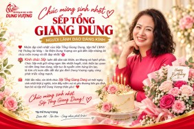CHÚC MỪNG SINH NHẬT SẾP TỔNG GIANG DUNG – NGƯỜI LÃNH ĐẠO ĐÁNG KÍNH 