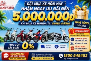 ĐẶT MUA XE HONDA HÔM NAY – NHẬN NGAY ƯU ĐÃI ĐẾN 5.000.000Đ TẠI DUNG VƯỢNG