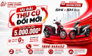 ƯU ĐÃI THU CŨ – ĐỔI MỚI, LÊN ĐỜI XE SH NGAY HÔM NAY!