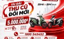 ƯU ĐÃI THU CŨ – ĐỔI MỚI, LÊN ĐỜI XE SH NGAY HÔM NAY!